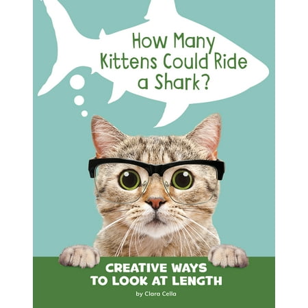 Silly Measurements: How Many Kittens Could Ride a Shark?: Creative Ways to Look at Length (Best Way To Raise A Kitten)