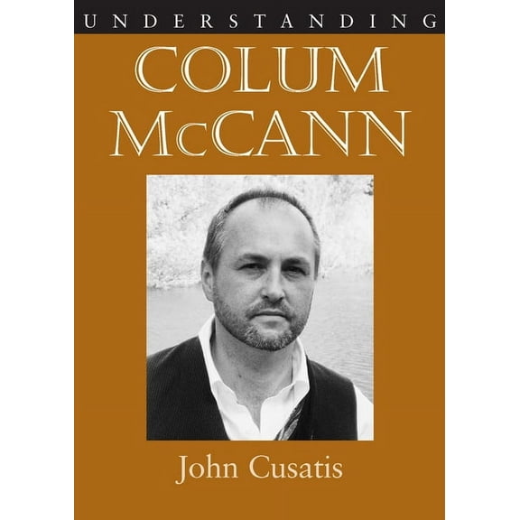 Understanding Contemporary American Lite Understanding Colum McCann, (Hardcover)