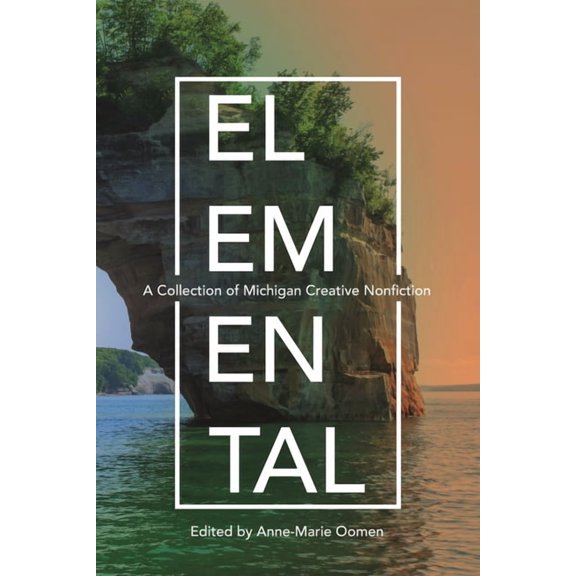 Made in Michigan Writers Elemental: A Collection of Michigan Creative Nonfiction, (Paperback)