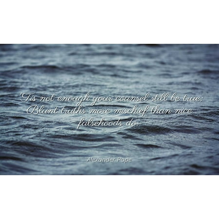 True Blunt Tobacco Wraps (Alexander Pope - Famous Quotes Laminated POSTER PRINT 24x20 - 'Tis not enough your counsel still be true; Blunt truths more mischief than nice falsehoods)