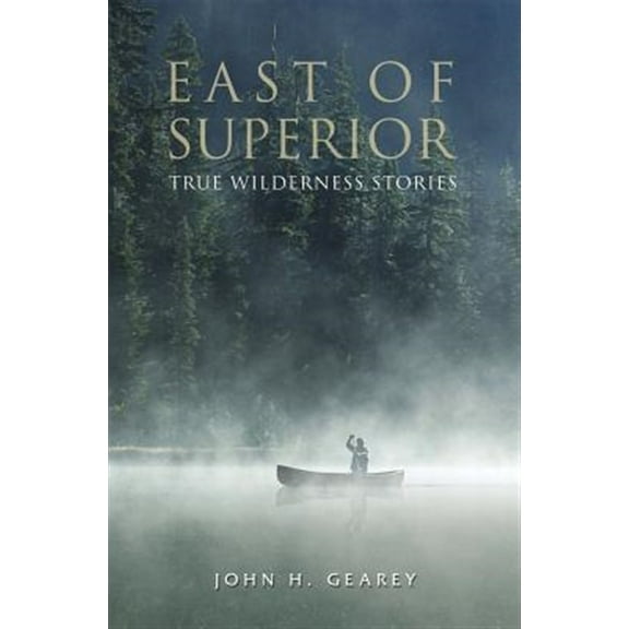 East of Superior: True Wilderness Stories (Paperback)