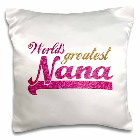 3dRose Worlds Greatest Nana - pink and gold text - Gifts for grandmothers - Best grandma nickname, Pillow Case, 16 by