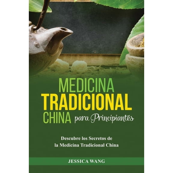 Medicina Tradicional China para Principiantes: Descubre Los Secretos de la Medicina Tradicional China, (Paperback)