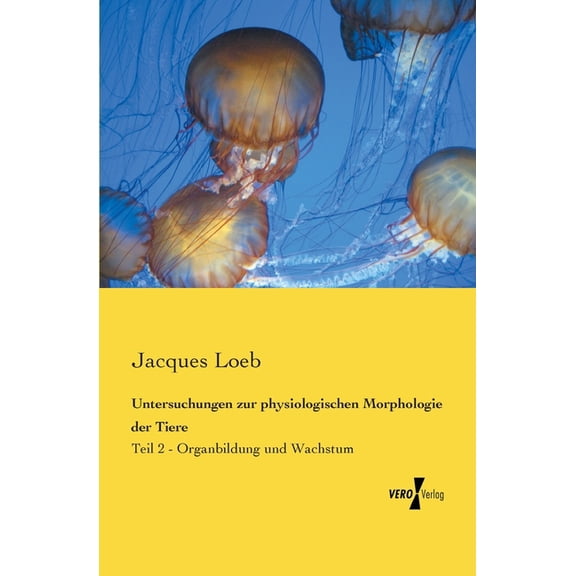 Untersuchungen zur physiologischen Morphologie der Tiere : Teil 2 - Organbildung und Wachstum (Paperback)