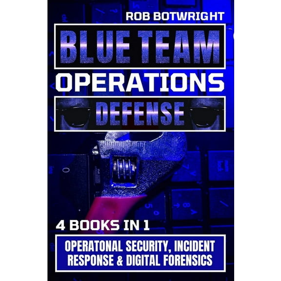 Blue Team Operations: Operatonal Security, Incident Response & Digital Forensics, (Paperback)