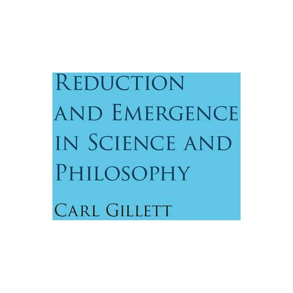 Reduction and Emergence in Science and Philosophy, (Hardcover)