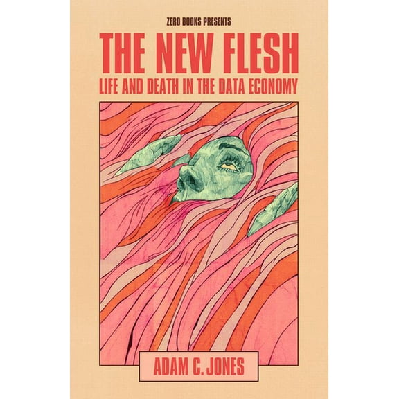 The New Flesh : Life and Death in the Data Economy (Paperback)