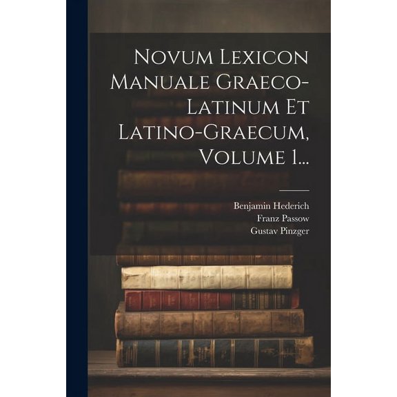Novum Lexicon Manuale Graeco-latinum Et Latino-graecum, Volume 1... (Paperback)