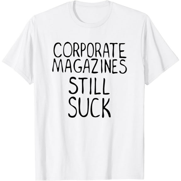 t-shirt Corporate Magazines Still Suck 90s Grunge Is Dead Music Rock T-Shirt mens, woman, white，funny，journey，Crew Neck, Short Sleeve,custom clothing patterns.gift