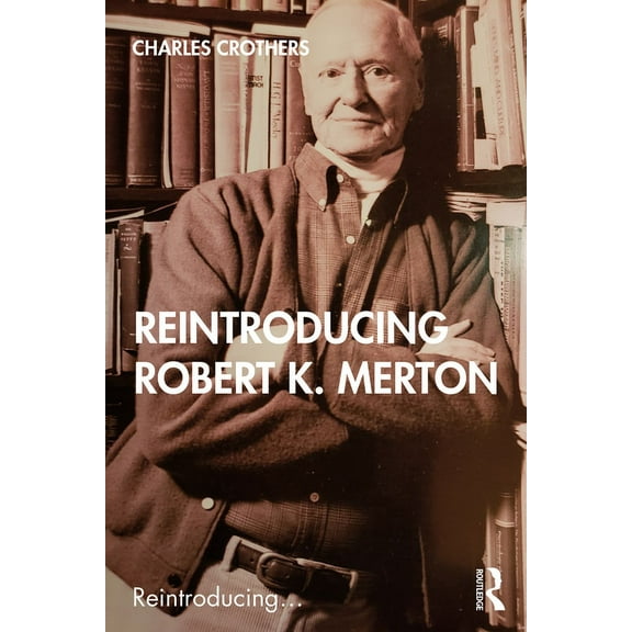 Reintroducing... Reintroducing Robert K. Merton, (Paperback)