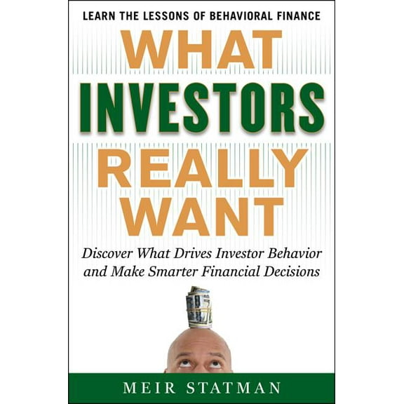 What Investors Really Want: Know What Drives Investor Behavior and Make Smarter Financial Decisions, (Hardcover)