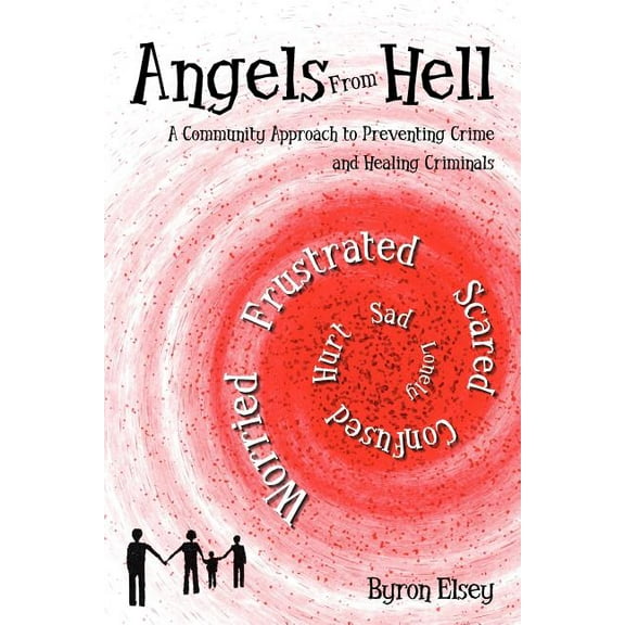 Angels from Hell : A Community Approach to Preventing Crime and Healing Criminals