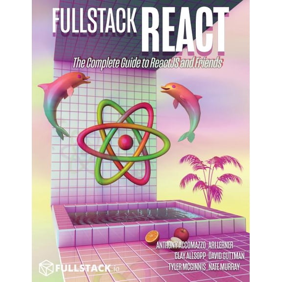 Fullstack React: The Complete Guide to ReactJS and Friends, (Paperback)