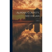 Alpena County, Michigan: As She Is (Hardcover)