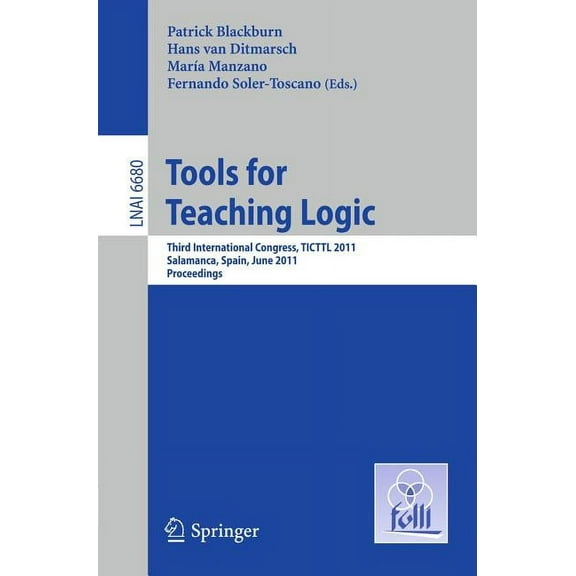 Tools for Teaching Logic: Third International Congress, TICTTL 2011, Salamanca, Spain, June 1-4, 2011, Proceedings, (Paperback)