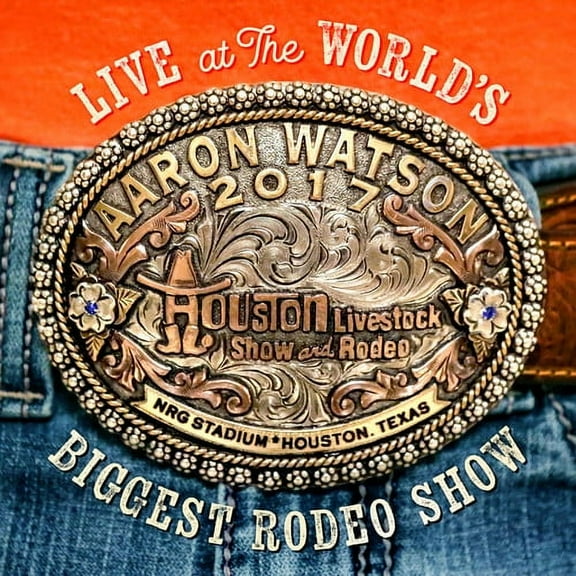 Aaron Watson - Live At The World's Biggest Rodeo Show - Music & Performance - CD