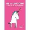 Be a Unicorn & Live Life on the Bright Side (Paperback)