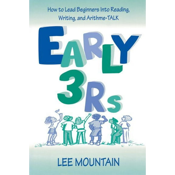 Early 3 RS: How to Lead Beginners Into Reading, Writing, and Arithme-Talk, (Paperback)