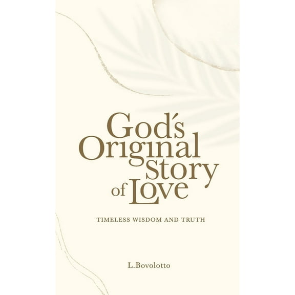 God's Original Story of Love: Timeless Wisdom and Truth, (Paperback)