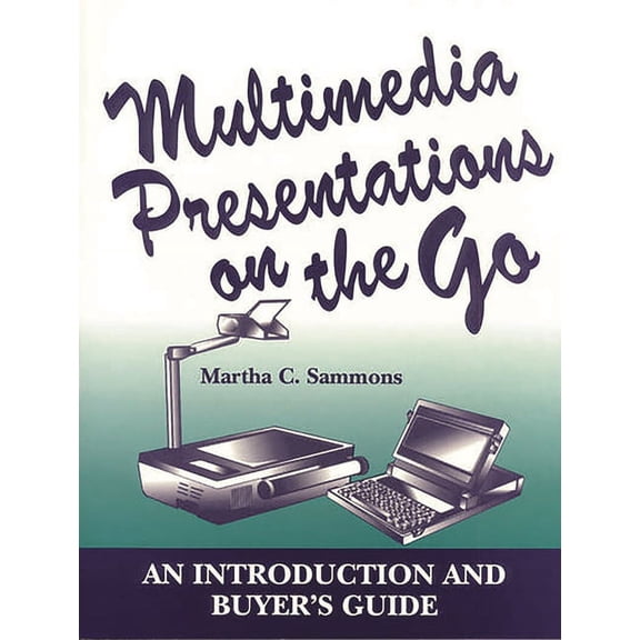 Multimedia Presentations on the Go: An Introduction and Buyer's Guide, (Paperback)