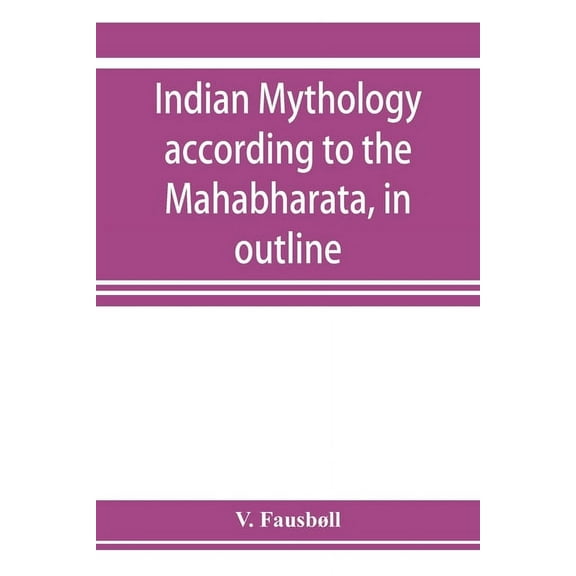 Indian mythology according to the Mahābhārata, in outline, (Paperback)