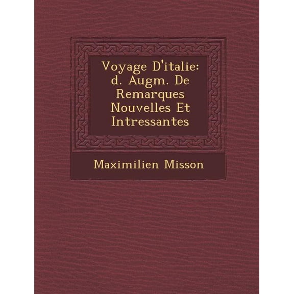 Voyage D'Italie : D. Augm. de Remarques Nouvelles Et Int Ressantes (Paperback)