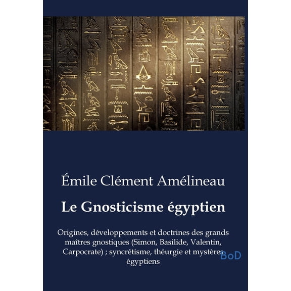 Le Gnosticisme égyptien: Origines, développements et doctrines des grands maîtres gnostiques (Simon, Basilide, Valentin,, (Paperback)