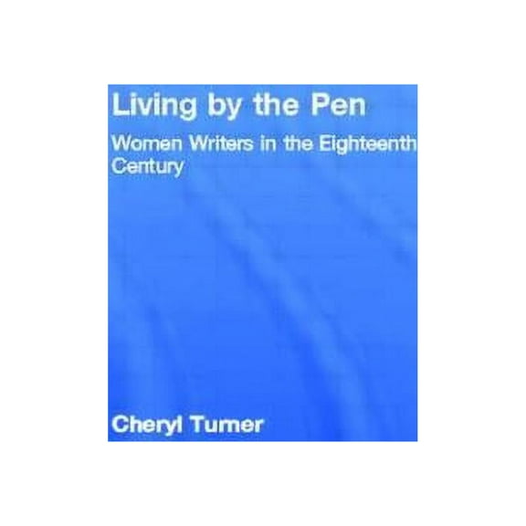 Living by the Pen: Women Writers in the Eighteenth Century, (Paperback)