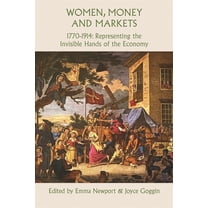 Women, Money and Markets, 1770-1914: Representing the Invisible Hands of the Economy, (Hardcover)