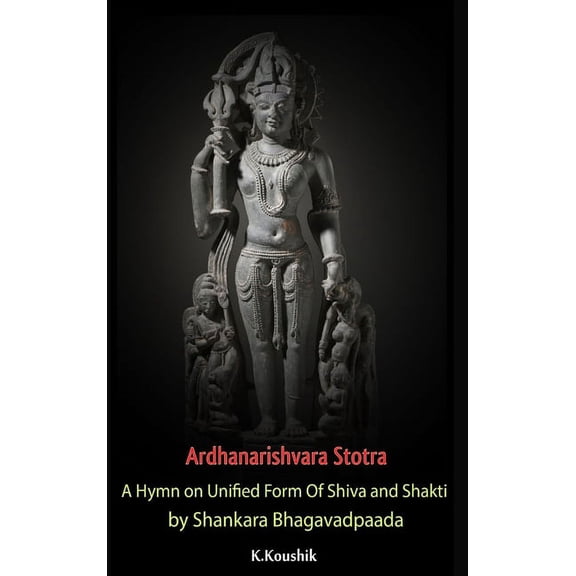 Ardhanarishvara Stotra: A Hymn on Unified Form Of Shiva and Shakti by Shankara Bhagavadpaada, (Hardcover)