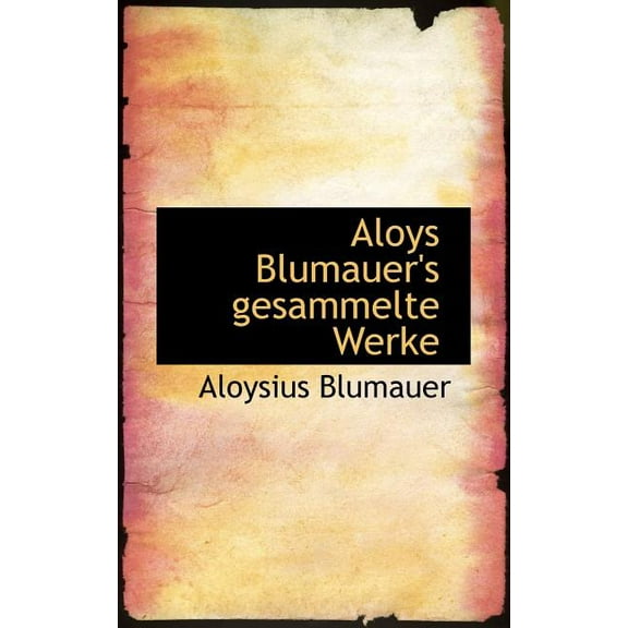 Aloys Blumauer's Gesammelte Werke, (Paperback)