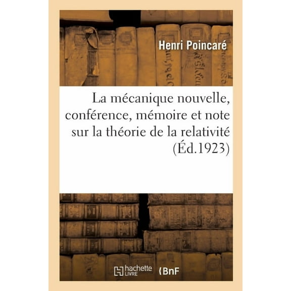La mécanique nouvelle, conférence, mémoire et note sur la théorie de la relativité (Paperback)