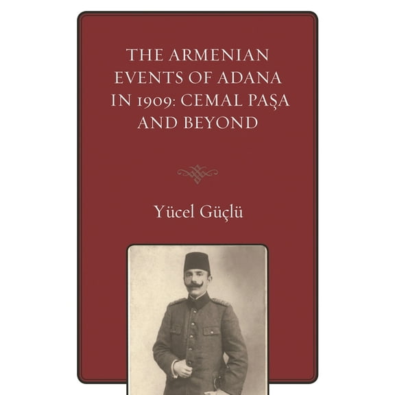 The Armenian Events of Adana in 1909: Cemal Pasa and Beyond, (Paperback)