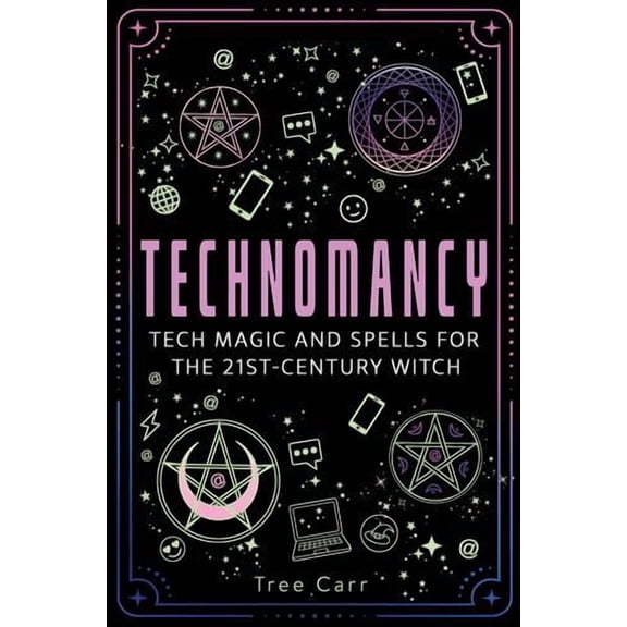 Technomancy: Tech Magic and Spells for the 21st-Century Witch