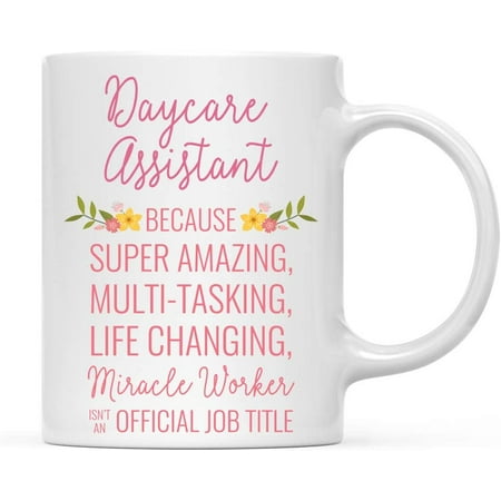 

CTDream 11oz. Coffee Mug Gift for Women Daycare Assistant Because Super Amazing Life Changing Miracle Worker Isn t an Official Job Title Floral Flowers 1-Pack Christmas Gift Ideas for Her