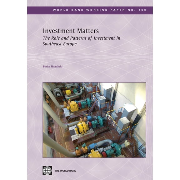 World Bank Working Papers Investment Matters: The Role and Patterns of Investment in Southeast Europe, Book 159, (Paperback)