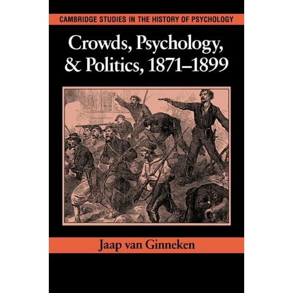 Cambridge Studies in the History of Psyc Crowds, Psychology, and Politics, 1871 1899, (Paperback)
