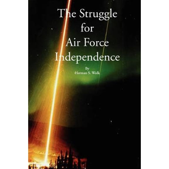 Pre-Owned The Struggle for Air Force Independence (Paperback)