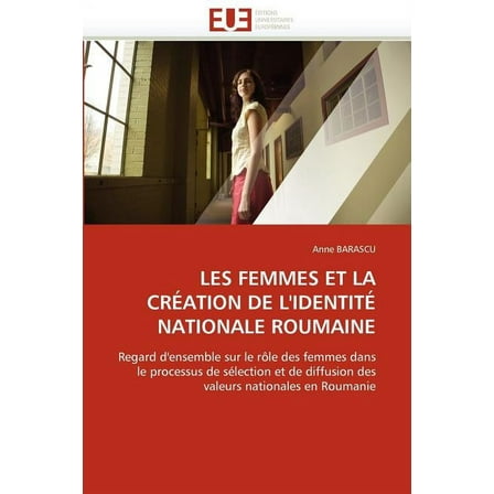 Les Femmes Et La Crï¿½ation de l''identitï¿½ Nationale Roumaine