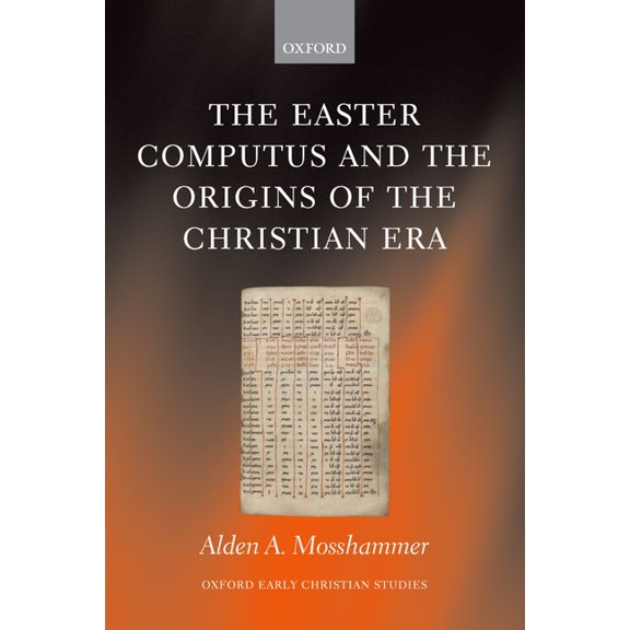 Oxford Early Christian Studies The Easter Computus and the Origins of the Christian Era, (Hardcover)