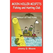 MOON HOLLER MISFITS Fishing and Hunting Club : Defeat at the Fork (Paperback)
