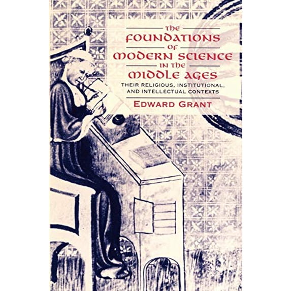 Pre-Owned The Foundations of Modern Science in the Middle Ages: Their Religious, Institutional and Intellectual Contexts (Paperback) 0521567629 9780521567626