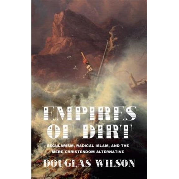 Pre-Owned Empires of Dirt: Secularism, Radical Islam, and the Mere Christendom Alternative (Paperback) 1591281431 9781591281436