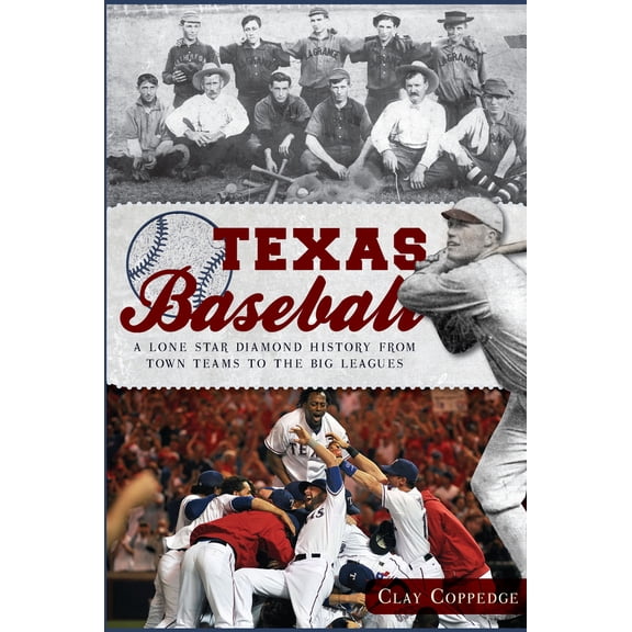 Pre-Owned Texas Baseball: A Lone Star Diamond History from Town Teams to the Big Leagues (Paperback) 1609495985 9781609495985