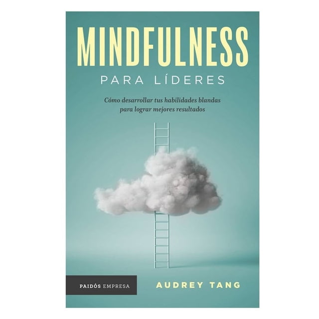 mindfulness para líderes paidós audrey tang — Portada frontal de libro con fondo turquesa; título grande en mayúsculas amarillas y subtítulo en blanco. Nube gris flotante en el centro con escalera blanca vertical que la atraviesa hasta la base. Franja negra inferior con el sello Paidós Empresa y autor Audrey Tang; para búsqueda de libros de liderazgo y negocios.