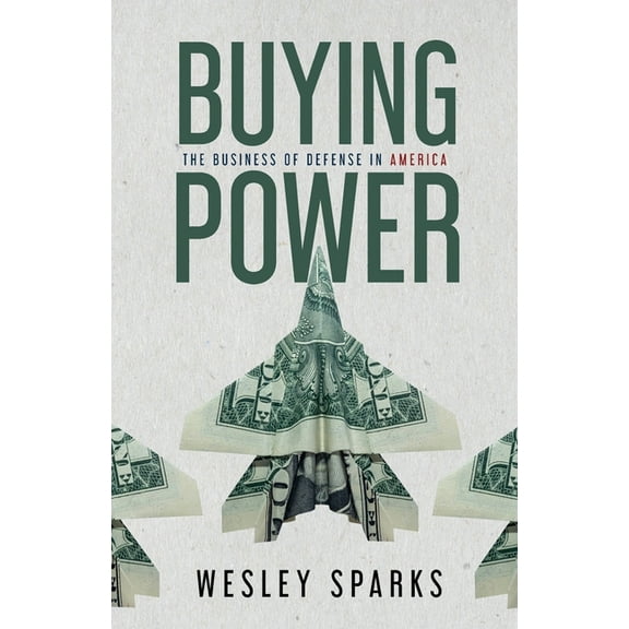 Buying Power: The Business of Defense in America, (Paperback)