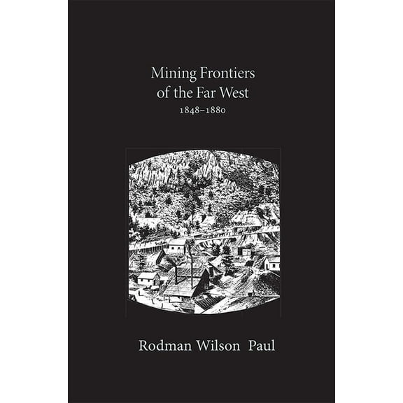 Histories of the American Frontier Mining Frontiers of the Far West, 1848-1880, (Paperback)