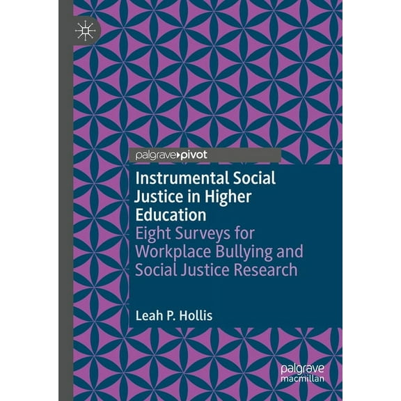 Instrumental Social Justice in Higher Education: Eight Surveys for Workplace Bullying and Social Justice Research, (Hardcover)