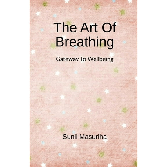 The Art Of Breathing: Gateway to Wellbeing, (Paperback)