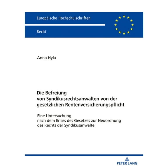Europäische Hochschulschriften Recht: Die Befreiung von Syndikusrechtsanwaelten von der gesetzlichen Rentenversicherungspflicht (Paperback)
